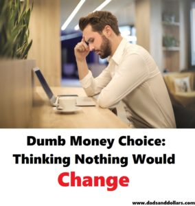 Dumb Money Choice: Thinking Nothing Would Change