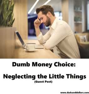 Dumb Money Choice: Neglecting The Little Things
